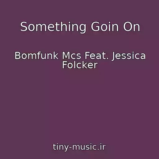 کاور آهنگ Something Goin On از Bomfunk Mcs Feat. Jessica Folcker