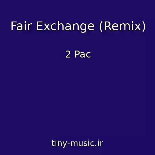 کاور آهنگ Fair Exchange (Remix) از 2 Pac