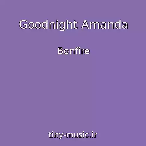کاور آهنگ Goodnight Amanda از Bonfire