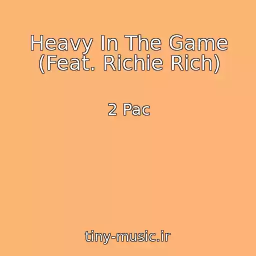 کاور آهنگ Heavy In The Game (Feat. Richie Rich) از 2 Pac