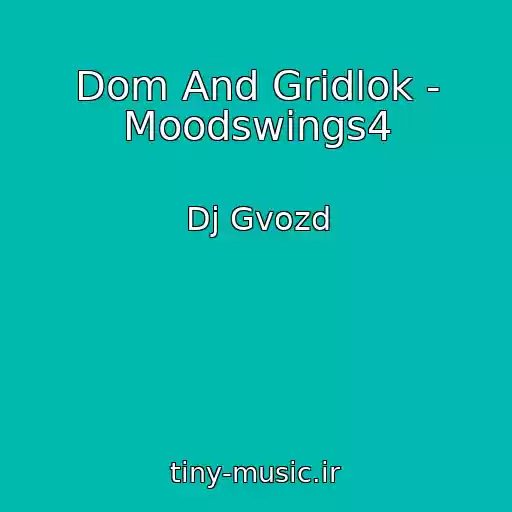 کاور آهنگ Dom And Gridlok - Moodswings4 از Dj Gvozd