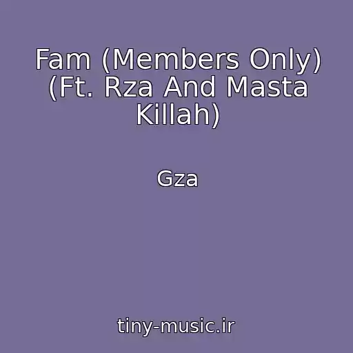 کاور آهنگ Fam (Members Only) (Ft. Rza And Masta Killah) از Gza