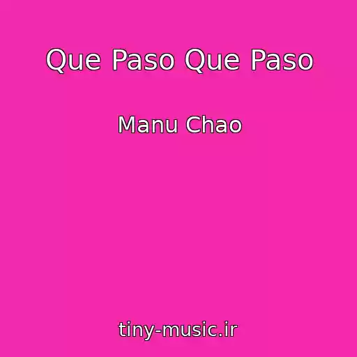 کاور آهنگ Que Paso Que Paso از Manu Chao