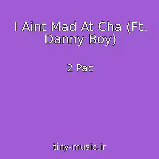 کاور آهنگ I Aint Mad At Cha (Ft. Danny Boy) از 2 Pac