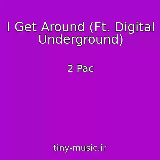 کاور آهنگ I Get Around (Ft. Digital Underground) از 2 Pac