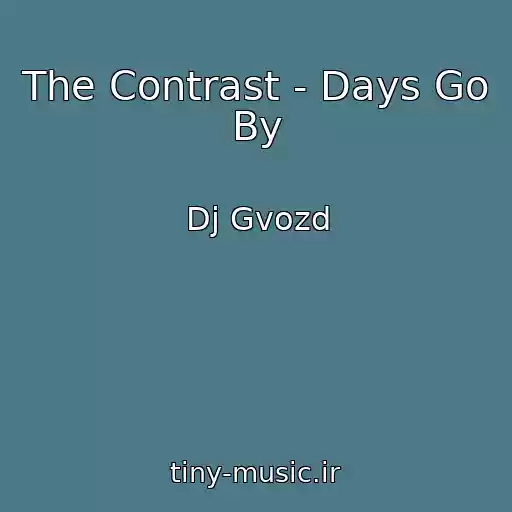 کاور آهنگ The Contrast - Days Go By از Dj Gvozd