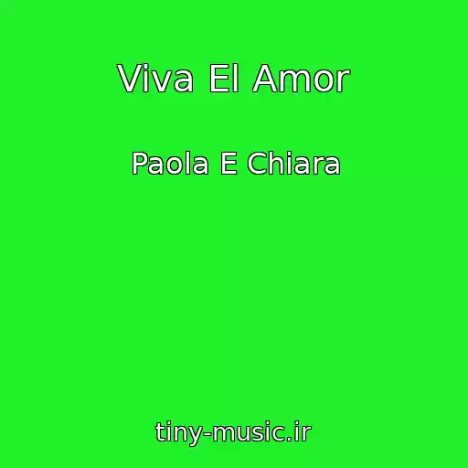 کاور آهنگ Viva El Amor از Paola E Chiara