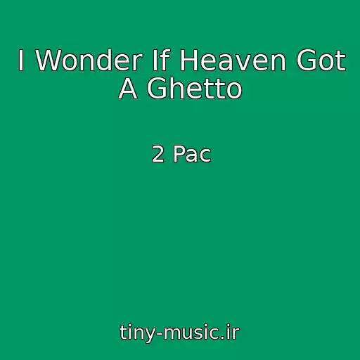 کاور آهنگ I Wonder If Heaven Got A Ghetto از 2 Pac