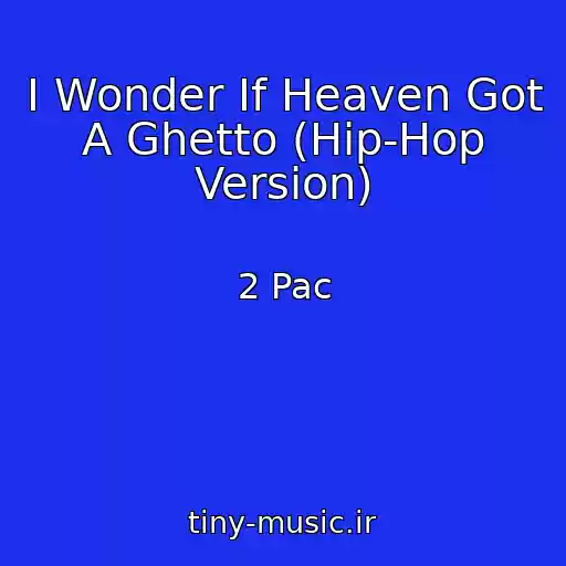 کاور آهنگ I Wonder If Heaven Got A Ghetto (Hip-Hop Version) از 2 Pac
