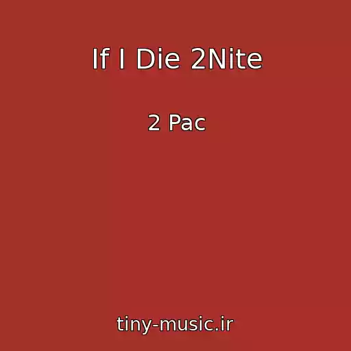 کاور آهنگ If I Die 2Nite از 2 Pac