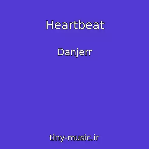 کاور آهنگ Heartbeat از Danjerr