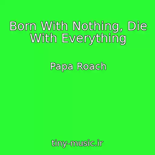 کاور آهنگ Born With Nothing, Die With Everything از Papa Roach