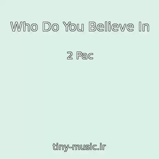 کاور آهنگ Who Do You Believe In از 2 Pac