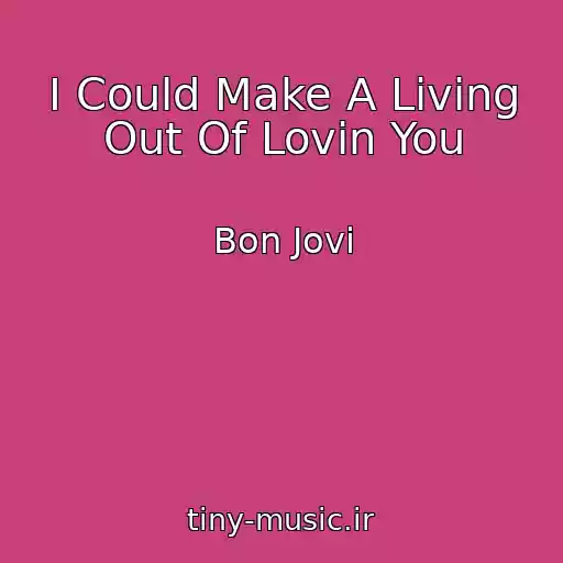 کاور آهنگ I Could Make A Living Out Of Lovin You از Bon Jovi