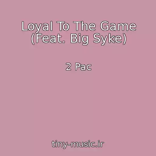 کاور آهنگ Loyal To The Game (Feat. Big Syke) از 2 Pac