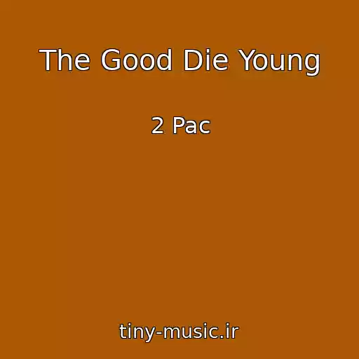 کاور آهنگ The Good Die Young از 2 Pac