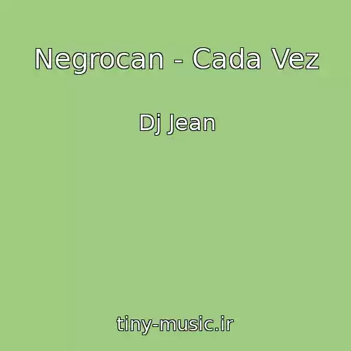 کاور آهنگ Negrocan - Cada Vez از Dj Jean