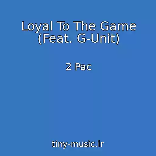 کاور آهنگ Loyal To The Game (Feat. G-Unit) از 2 Pac