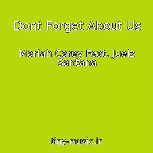 کاور آهنگ Dont Forget About Us از Mariah Carey Feat. Juelz Santana