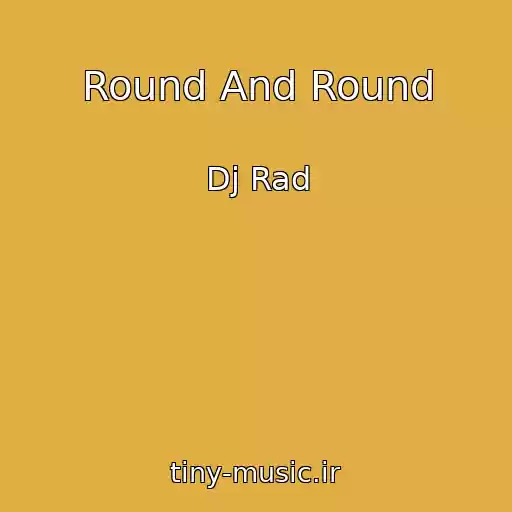 کاور آهنگ Round And Round از Dj Rad