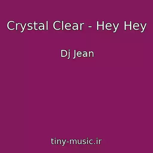 کاور آهنگ Crystal Clear - Hey Hey از Dj Jean