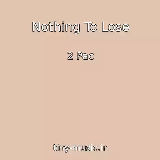 کاور آهنگ Nothing To Lose از 2 Pac