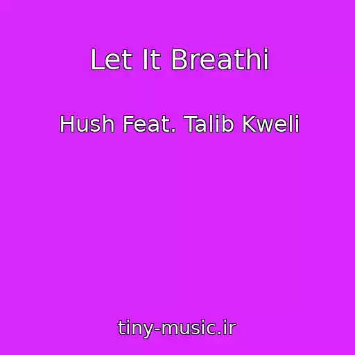 کاور آهنگ Let It Breathi از Hush Feat. Talib Kweli