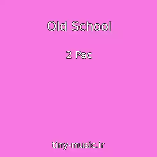 کاور آهنگ Old School از 2 Pac