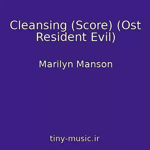 کاور آهنگ Cleansing (Score) (Ost Resident Evil) از Marilyn Manson