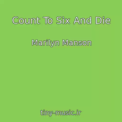 کاور آهنگ Count To Six And Die از Marilyn Manson