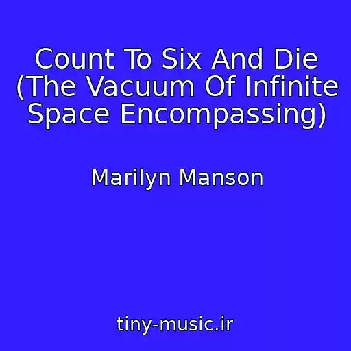 کاور آهنگ Count To Six And Die (The Vacuum Of Infinite Space Encompassing) از Marilyn Manson