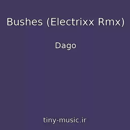 کاور آهنگ Bushes (Electrixx Rmx) از Dago
