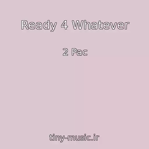 کاور آهنگ Ready 4 Whatever از 2 Pac