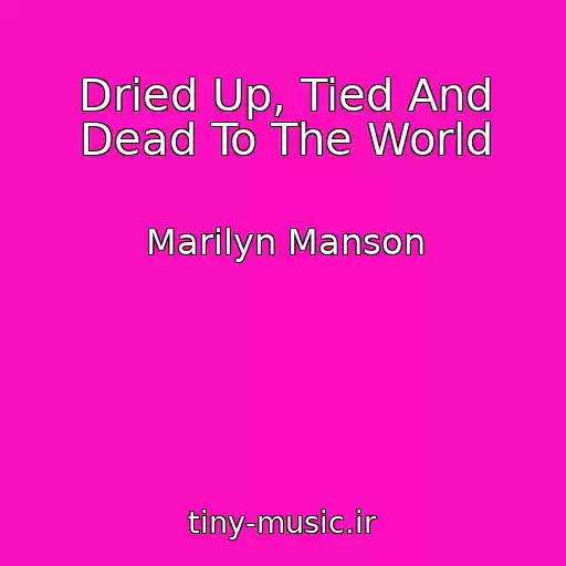 کاور آهنگ Dried Up, Tied And Dead To The World از Marilyn Manson