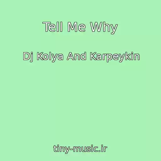 کاور آهنگ Tell Me Why از Dj Kolya And Karpeykin