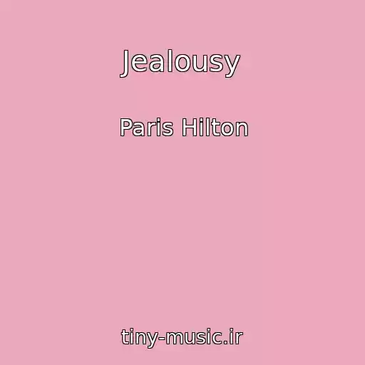 کاور آهنگ Jealousy از Paris Hilton