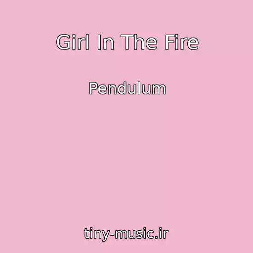 کاور آهنگ Girl In The Fire از Pendulum