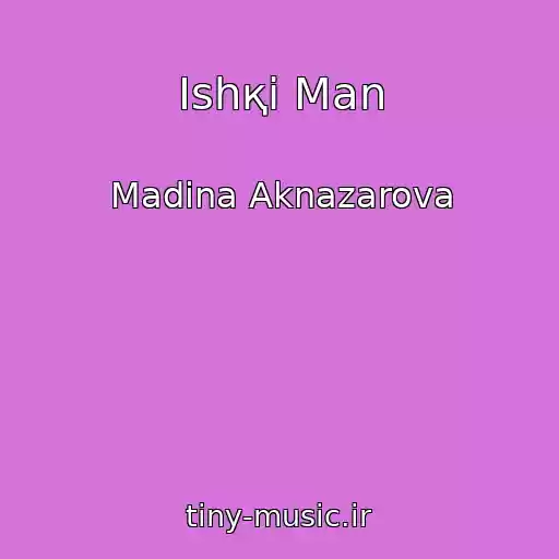کاور آهنگ Ishқi Man از Madina Aknazarova