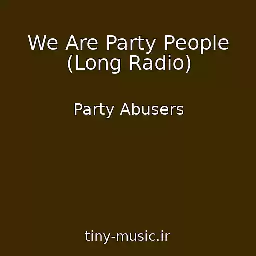 کاور آهنگ We Are Party People (Long Radio) از Party Abusers