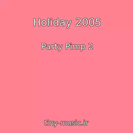 کاور آهنگ Holiday 2005 از Party Pimp 2