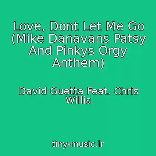 کاور آهنگ Love, Dont Let Me Go (Mike Danavans Patsy And Pinkys Orgy Anthem) از David Guetta Feat. Chris Willis