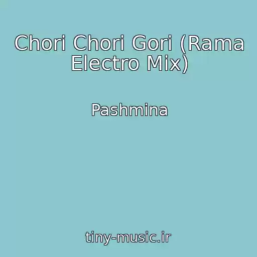 کاور آهنگ Chori Chori Gori (Rama Electro Mix) از Pashmina