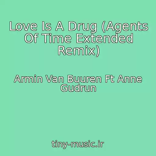کاور آهنگ Love Is A Drug (Agents Of Time Extended Remix) از Armin Van Buuren Ft Anne Gudrun