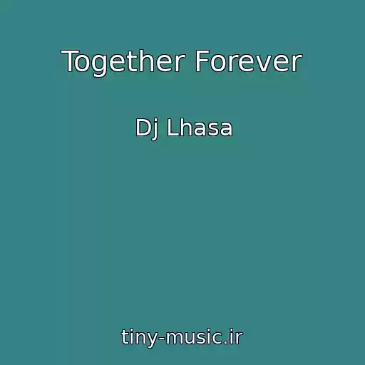 کاور آهنگ Together Forever از Dj Lhasa