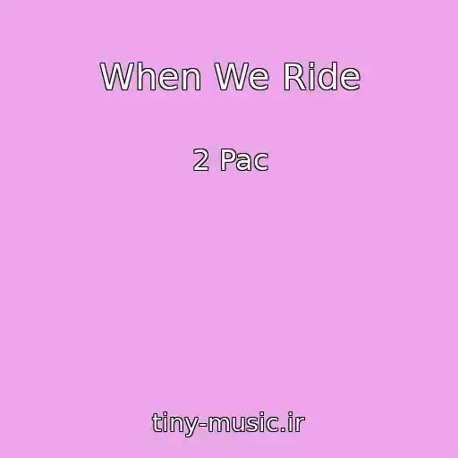 کاور آهنگ When We Ride از 2 Pac