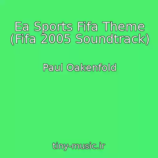 کاور آهنگ Ea Sports Fifa Theme (Fifa 2005 Soundtrack) از Paul Oakenfold