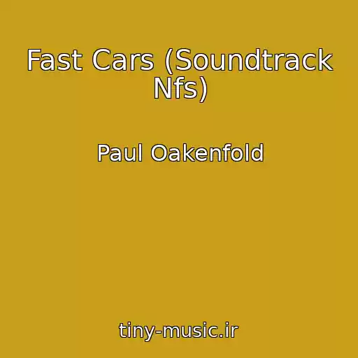 کاور آهنگ Fast Cars (Soundtrack Nfs) از Paul Oakenfold