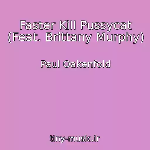 کاور آهنگ Faster Kill Pussycat (Feat. Brittany Murphy) از Paul Oakenfold