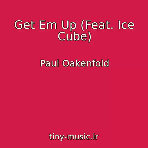 کاور آهنگ Get Em Up (Feat. Ice Cube) از Paul Oakenfold
