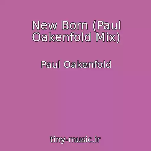 کاور آهنگ New Born (Paul Oakenfold Mix) از Paul Oakenfold